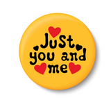 Just You and Me I Romantic I Love I Valentines Day Series I Pin Badge